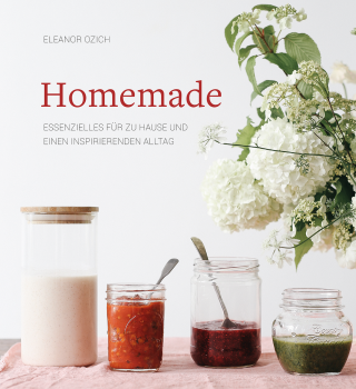 Eleanor Ozich:   Homemade.   Essenzielles für zu Hause und einen inspirierenden Alltag